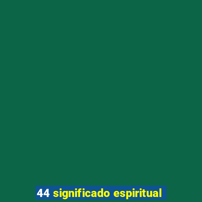 44 significado espiritual